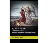 Angels: Truth and Misconception: What you should know about angelic beings