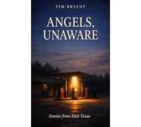 Angels, Unaware: Stories from East Texas