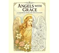 ANGELS WITH GRACE: A COLORING BOOK FOR ADULS & KIDS