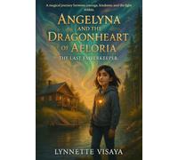 Angelyna and the Dragonheart of Aeloria: The Last Emberkeeper