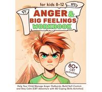 Anger and Big Feelings Workbook for Kids 8-12: Help Your Child Manage Anger Outbursts, Build Self-Control, and Stay Calm (CBT Adventure with 80 Coping Skills Activities)