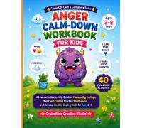 Anger Calm-Down Workbook for Kids Activities: 40 Fun Activities to Help Children Manage Big Feelings, Build Self-Control, Practice Mindfulness, and Develop Healthy Coping Skills