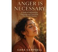 ANGER IS NECESSARY: HOW TO CONTROL THIS POWERFUL EMOTION