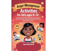 ANGER MANAGEMENT ACTIVITIES FOR KIDS AGES 8-12: ACTIVITIES TO HELP KIDS STAY CALM, REGAIN CONTROL AND TAKE CHARGE OF THEIR EMOTIONS WITH TRANSFORMATIVE SKILLS