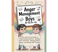 Anger Management for Boys 8-12 Year Olds: A Fun and Practical Guide to Understanding Emotions, Building Self-Awareness, Managing Mood Swings, and Gaining Self-Control