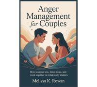 Anger Management for Couples: How to Argue Less, Listen More, and Work Together on What Really Matters