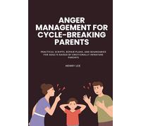Anger Management for Cycle-Breaking Parents: Practical Scripts, Repair Plans, and Boundaries for Adults Raised by Emotionally Immature Parents