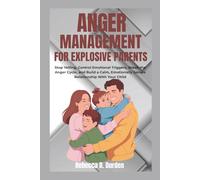 Anger Management For Explosive Parents: Stop Yelling, Control Emotional Triggers, Break the Anger Cycle, and Build a Calm, Emotionally Secure Relationship With Your Child