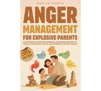 Anger Management For Explosive Parents: Supportive Guide for Overwhelmed Moms and Dads Trying to Handle Stress Without Shame