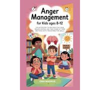 ANGER MANAGEMENT FOR KIDS AGES 8-12: FUN ACTIVITIES TO HELP KIDS STAY CALM, REGAIN CONTROL AND TAKE CHARGE OF THEIR EMOTIONS WITH TRANSFORMATIVE SKILLS.