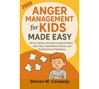 Anger Management for Kids Made Easy: 50 Fun, Modern Activities to Help Children Stay Calm, Make Better Choices, and Build Emotional Resilience
