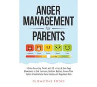 Anger Management For Parents: A Calm-Parenting Toolkit with 20 scripts & One-Page Flowcharts to End Tantrums, Bedtime Battles, Screen-Time Fights & Backtalk to Raise Emotionally Regulated Kids