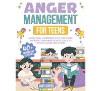 Anger Management for Teens: A Practical Workbook with Strategies, Exercises, and Mindfulness Tools to Manage Anger and Stress
