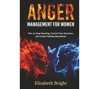 Anger Management for Women: How to Stop Reacting, Control Your Emotions, and Create Healthy Boundaries | Improve Your Relationships