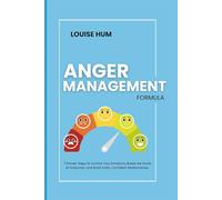 Anger Management Formula: 7 Proven Steps to Control Your Emotions, Break the Cycle of Outbursts, and Build Calm, Confident Relationships.