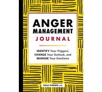 Anger Management Journal: Identify Your Triggers, Change Your Outlook, and Manage Your Emotions
