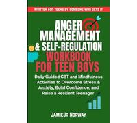 Anger Management & Self-Regulation Workbook for Teen Boys: Daily Guided CBT and Mindfulness Activities to Overcome Stress & Anxiety, Build Confidence, and Raise a Resilient Teenager