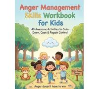 Anger Management Skills Workbook for Kids: 40 Awesome Activities to Help Children Calm Down, Cope and Regain Control