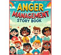 Anger Management Story Book For Kids With Pictures: Stories to Help Kids Understand and Manage Their Anger Effectively