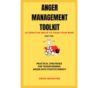 "Anger Management Toolkit : 20 Creative Ways to Calm Your Mind"