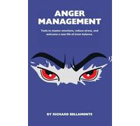 Anger Management: Tools to master emotions, reduce stress, and welcome a new life of inner balance.