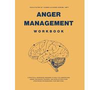 Anger Management Workbook: A Practical Guide with Exercises to Identify Triggers, Build Emotional Regulation Skills, and Improve Communication for Court-Ordered Programs, Therapy, and Personal Growth