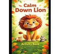 Anger Management Workbook for Kids Ages 4-8: Calm Down Lion: A Fun Self-Control & Emotional Regulation Activity Book for Boys with Breathing, Choices & Behavior Skills