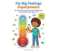 Anger Management Workbook for Kids Ages 7-10: Big Feelings Superpowers: A Friendly Guide with CBT, Mindfulness and Fun Activities to Help Kids ... Regulate Frustration, and Find Lasting Calm