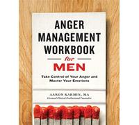 Anger management workbook for men: take control of your anger and master y...