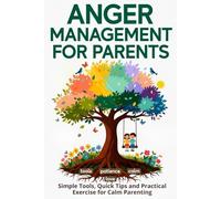 Anger Management Workbook for Parents: A practical guide: simple tools, quick techniques for regulating emotions, and exercises for everyday outbursts of anger without guilt.