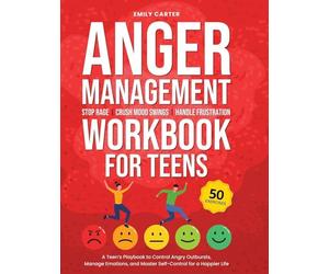 Anger Management Workbook for Teens: Stop Rage, Crush Mood Swings, Handle Frustration - A Teen's Playbook to Control Angry Outbursts, Manage Emotions, and Master Self-Control for a Happier Life: 17
