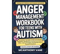 Anger Management Workbook For Teens with Autism: Autistic Teenagers Guide to Emotional Regulation, Mindfulness Practical Exercises, CBT Skills, Coping Strategies & Staying Calm In Stressful Situations