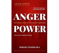 Anger Power: The Passion of Anger Moves People and Organizations