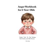 Anger Workbook for 5-Year-Olds: Simple Tools for Big Feelings, Calm Words, and Safe Choices