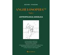 Anghelosophia. Vol. 1: Antropologia angelica