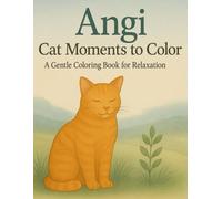 Angi - Cat Moments to Color: A Gentle Coloring Book for Relaxation