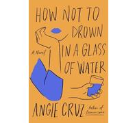 Angie Cruz How Not to Drown in a Glass of Water (Copertina rigida)