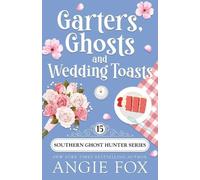 Angie Fox Garters, Ghosts and Wedding Toasts (Tascabile)