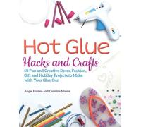 Angie Holden Carolina Moore Hot Glue Hacks and Crafts (Tascabile)