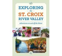 Angie Hong Exploring the St. Croix River Valley (Tascabile)