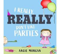 Angie Morgan I Really, Really Don't Like Parties (Copertina rigida)