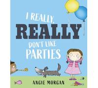Angie Morgan I Really, Really Don't Like Parties (Copertina rigida)