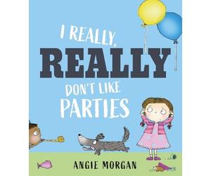 Angie Morgan I Really, Really Don't Like Parties (Copertina rigida)