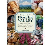 Angie Quaale Eating Local in the Fraser Valley (Tascabile)