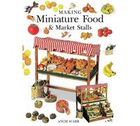 Angie Scarr Making Miniature Food & Market Stalls (Tascabile)