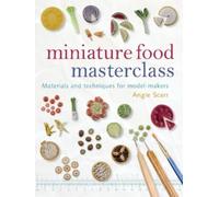 Angie Scarr Miniature Food Masterclass (Tascabile)