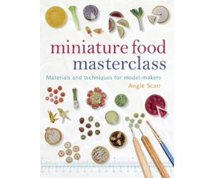 Angie Scarr Miniature Food Masterclass (Tascabile)