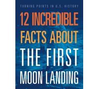 Angie Smibert 12 Incredible Facts about the First Moon Landing (Tascabile)
