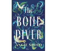 Angie Spoto The Bone Diver (Copertina rigida)
