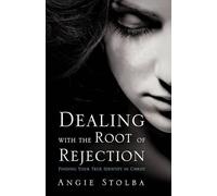Angie Stolba Dealing with the Root of Rejection (Tascabile)